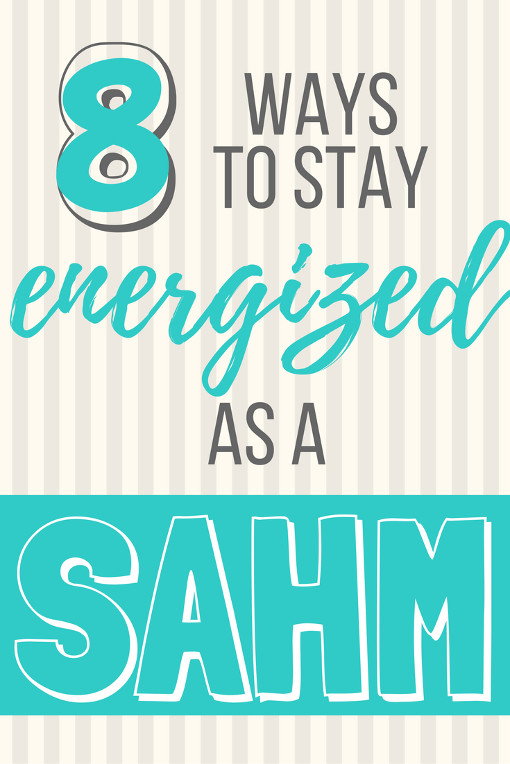 8 ways to stay energized as a SAHM